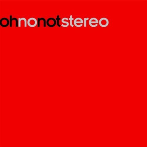 Oh No Not Stereo/Oh No Not Stereo (2009)