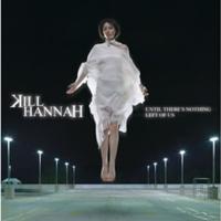 Kill Hannah/Kill Hannah (2006)